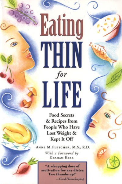 Eating Thin For Life: Food Secrets & Recipes from People Who Have Lost Weight & Kept It Off cover