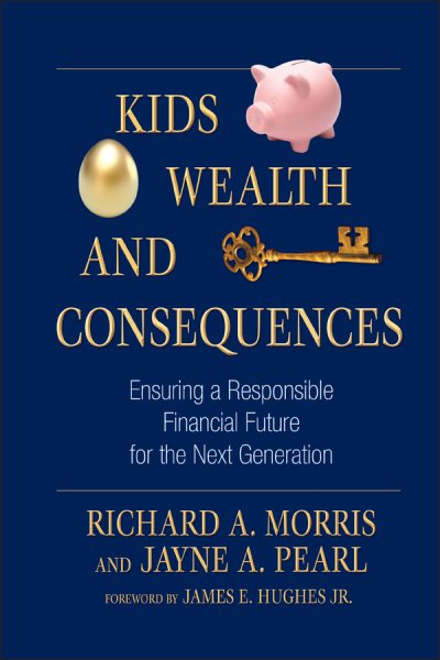Kids, Wealth, and Consequences: Ensuring a Responsible Financial Future for the Next Generation cover