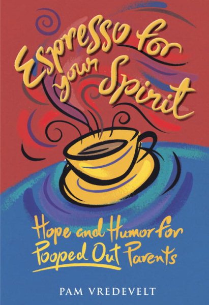 Espresso for Your Spirit: Hope and Humor for Pooped-Out Parents cover