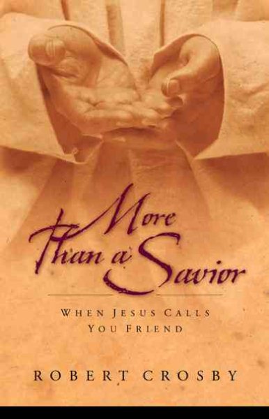 More than a Savior: When Jesus Calls You Friend