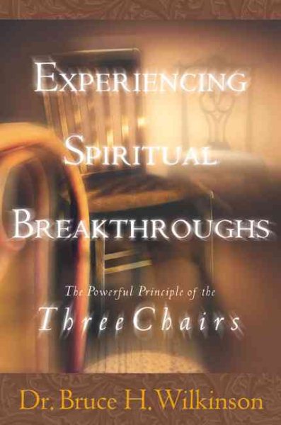 Experiencing Spiritual Breakthroughs : The Powerful Principle of the Three Chairs cover