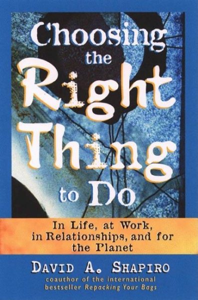 Choosing the Right Thing to Do: In Life, at Work, in Relationships, and for the Planet cover