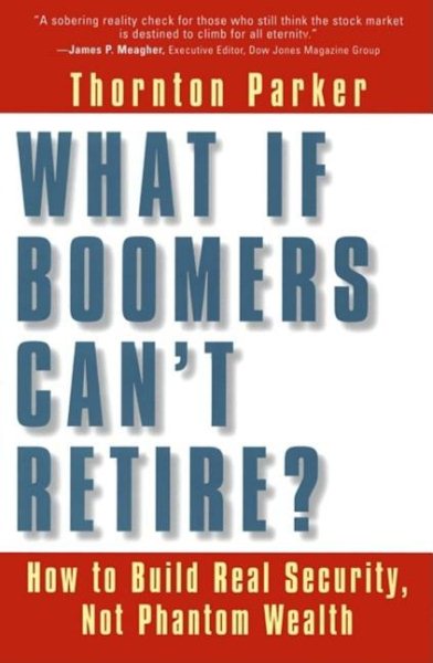 What If Boomers Can't Retire?: How to Build Real Security, Not Phantom Wealth cover