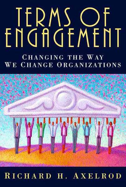 Terms of Engagement: Changing the Way We Change Organizations cover