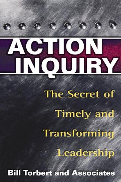 Action Inquiry: The Secret of Timely and Transforming Leadership cover