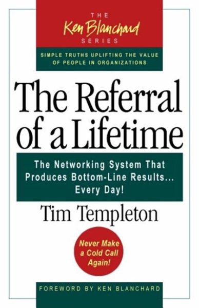 The Referral of a Lifetime: The Networking System That Produces Bottom-Line Results Every Day (The Ken Blanchard Series) cover