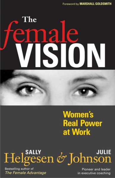 The Female Vision: Women's Real Power at Work cover