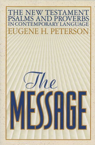 The Message New Testament Psalms and Proverbs in Contemporary Language