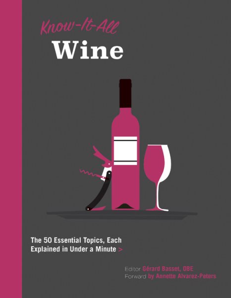 Know It All Wine: The 50 Essential Topics, Each Explained in Under a Minute (Volume 12) (Know It All, 12)
