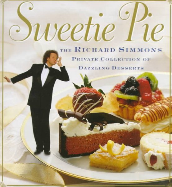 Sweetie Pie: The Richard Simmons Private Collection of Dazzling Desserts