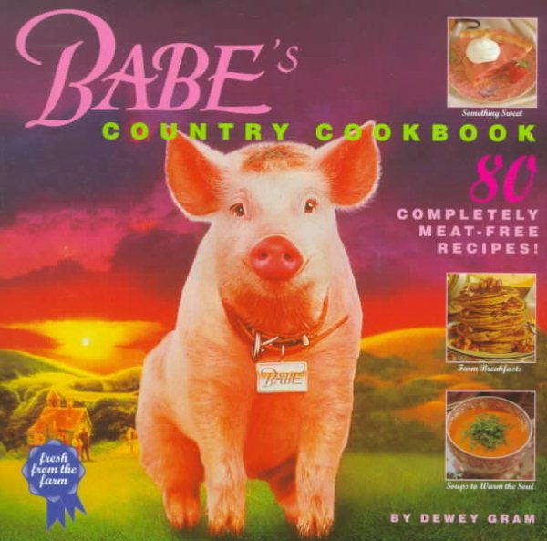 Babe's Country Cookbook: 80 Completely Meat-Free Recipes from the Farm cover