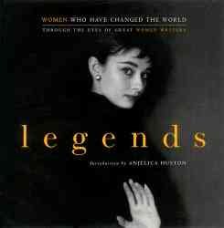 Legends: Women Who Have Changed the World Through the Eyes of Great Women Writers cover