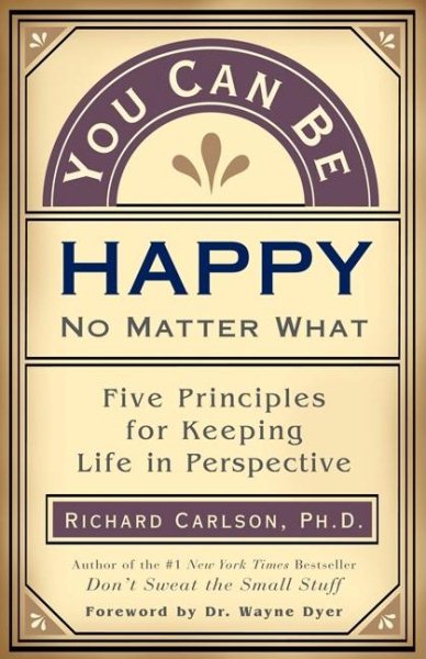 You Can Be Happy No Matter What: Five Principles for Keeping Life in Perspective cover
