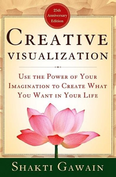 Creative Visualization: Use the Power of Your Imagination to Create What You Want in Your Life cover