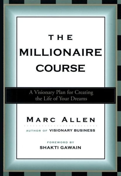 The Millionaire Course: A Visionary Plan for Creating the Life of Your Dreams cover