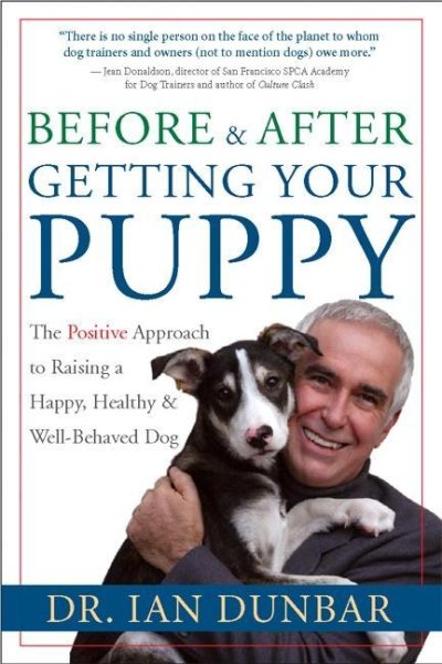 Before and After Getting Your Puppy: The Positive Approach to Raising a Happy, Healthy, and Well-Behaved Dog cover