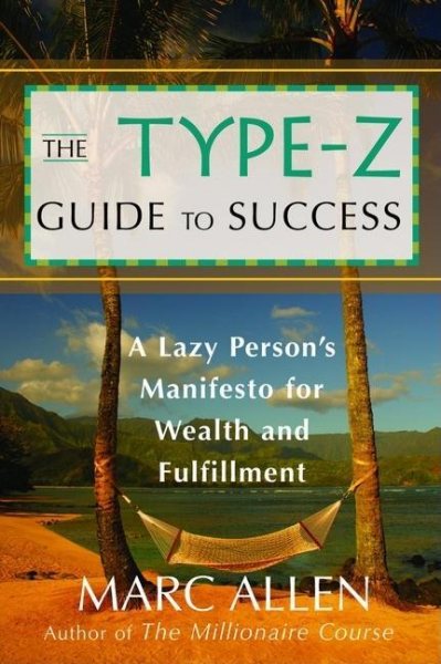 The Type-Z Guide to Success: A Lazy Persons Manifesto to Wealth and Fulfillment cover