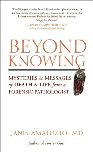 Beyond Knowing: Mysteries and Messages of Death and Life from a Forensic Pathologist cover