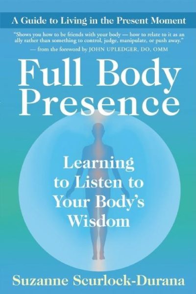 Full Body Presence: Learning to Listen to Your Body's Wisdom cover