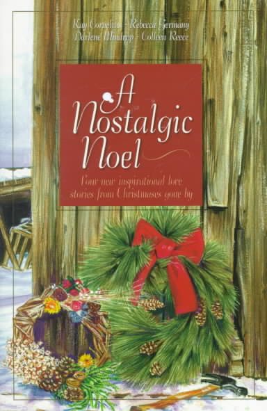 A Nostalgic Noel: Cane Creek/Bittersweet/A Christmas Gift of Love/Honor of the Big Snows (Inspirational Christmas Romance Collection) cover