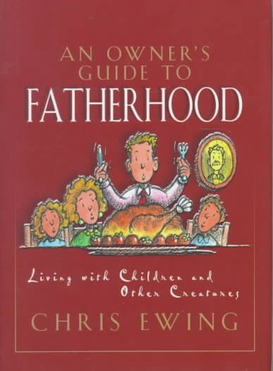 An Owner's Guide to Fatherhood: A Lighthearted Look at the Days of a Dad cover