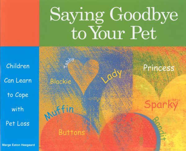 Saying Goodbye to Your Pet: Children Can Learn to Cope with Pet Loss cover