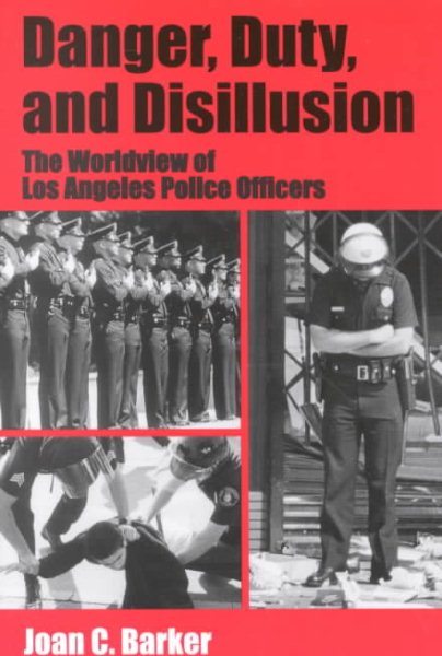 Danger, Duty, and Disillusion: The Worldview of Los Angeles Police Officers cover