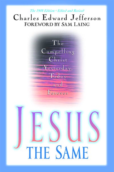 Jesus - The Same: The Compelling Christ Yesterday, Today and Forever cover