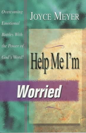 Help Me I'm Worried: Overcoming Emotional Battles With the Power of God's Word