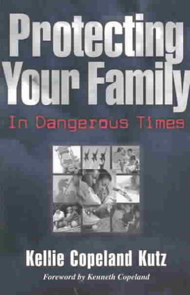 Protecting Your Family in Dangerous Times cover