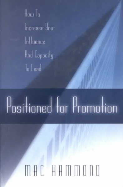 Positioned for Promotion: How to Increase Your Influence & Capacity to Lead