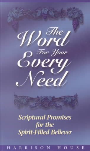 The Word for Your Every Need: Scriptural Promises for the Spirit-Filled Believer cover