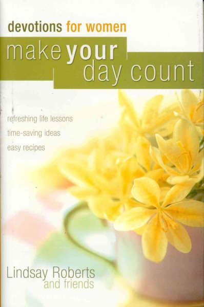 Make Your Day Count Devotions for Women: Refreshing Life Lessons, Time-Saving Ideas, and Easy Recipes cover