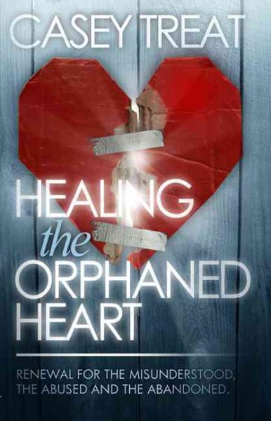 Healing the Orphaned Heart: Renewal for the Misunderstood, the Abused, and Abandoned cover