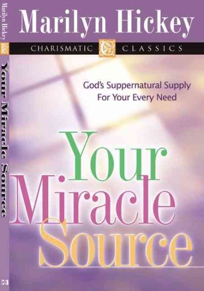 Your Miracle Source: God's Supernatural Supply for Your Every Need cover
