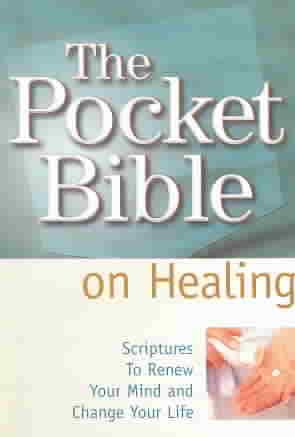 The Pocket Bible on Healing: Scriptures to Renew Your Mind and Change Your Life cover