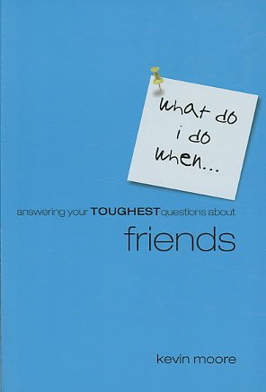 What Do I Do When? Answering Your Toughest Questions About Friends (What Do I Do When... (Harrison House))