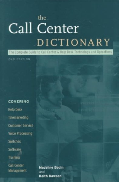 The Call Center Dictionary : The Complete Guide to Call Center and Help Desk Technology and Operations cover