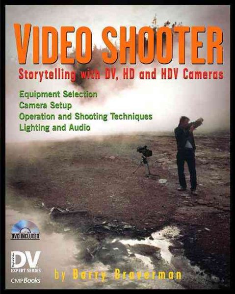 Video Shooter: Storytelling with DV, HD, and HDV Cameras; DV Expert Series