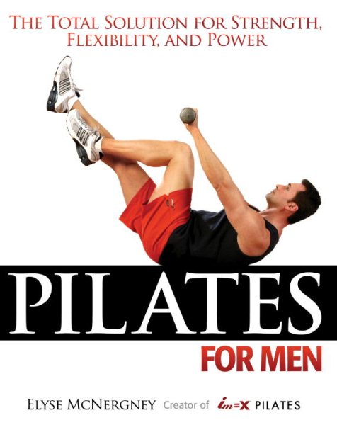 Pilates for Men: The Total Solution for Strength, Flexibility and Power cover