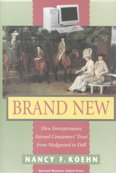 Brand New : How Entrepreneurs Earned Consumers' Trust from Wedgwood to Dell cover