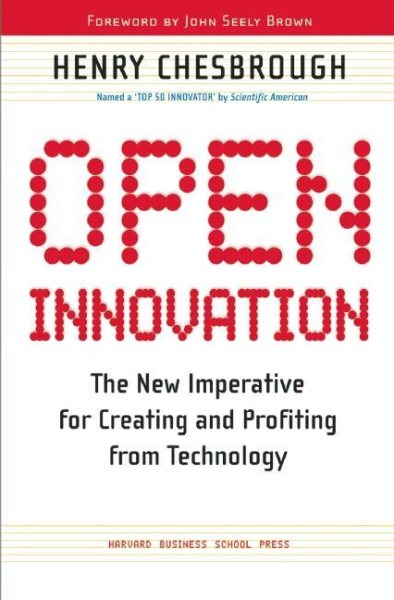 Open Innovation: The New Imperative for Creating and Profiting from Technology cover