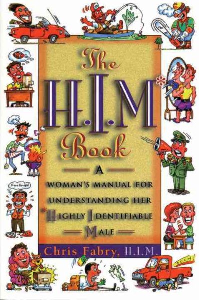 The H.I.M. Book: A Woman's Manual for Understanding Her Highly Identifiable Male cover