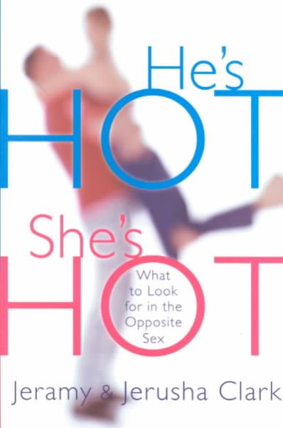 He's HOT, She's HOT: What to Look for in the Opposite Sex cover