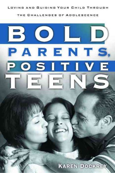 Bold Parents, Positive Teens: Loving and Guiding Your Child Through the Challenges of Adolescence cover