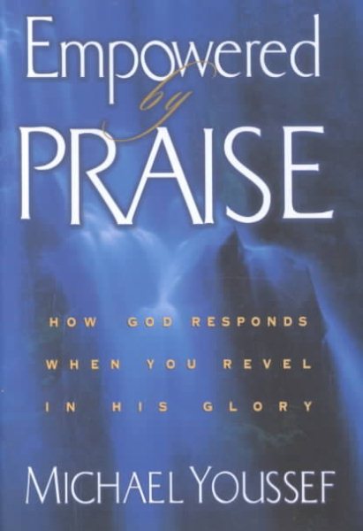 Empowered by Praise: How God Responds When You Revel in His Glory cover