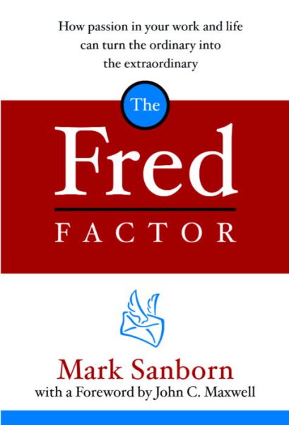 The Fred Factor: How Passion in Your Work and Life Can Turn the Ordinary into the Extraordinary cover