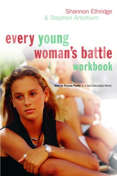 Every Young Woman's Battle Workbook: How to Pursue Purity in a Sex-Saturated World (The Every Man Series) cover