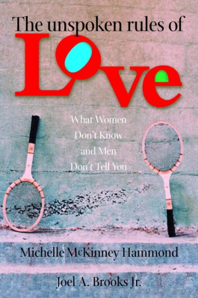 The Unspoken Rules of Love What Women Don't Know and Men Don't Tell You (Hammond, Michelle Mckinney)