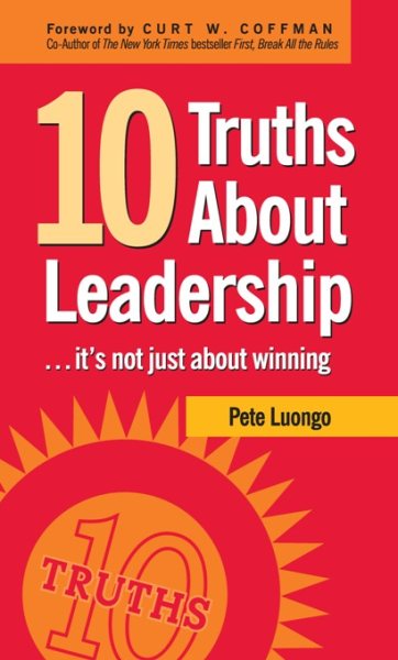 10 Truths About Leadership: ... It's Not Just About Winning cover